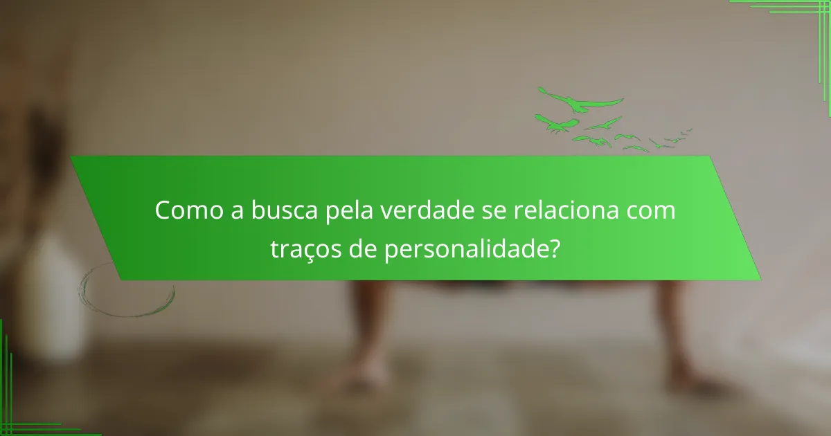 Como a busca pela verdade se relaciona com traços de personalidade?