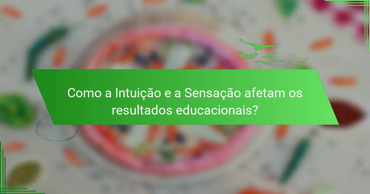 Como a Intuição e a Sensação afetam os resultados educacionais?