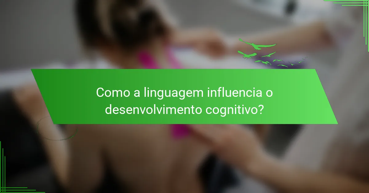 Como a linguagem influencia o desenvolvimento cognitivo?