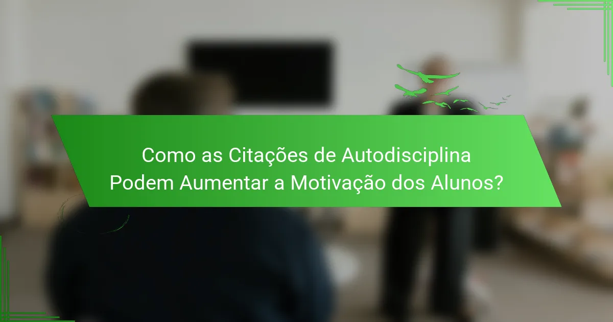 Como as Citações de Autodisciplina Podem Aumentar a Motivação dos Alunos?