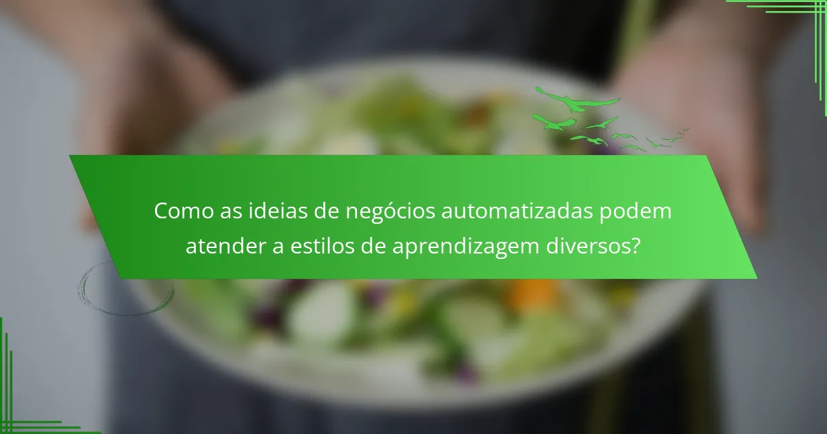 Como as ideias de negócios automatizadas podem atender a estilos de aprendizagem diversos?