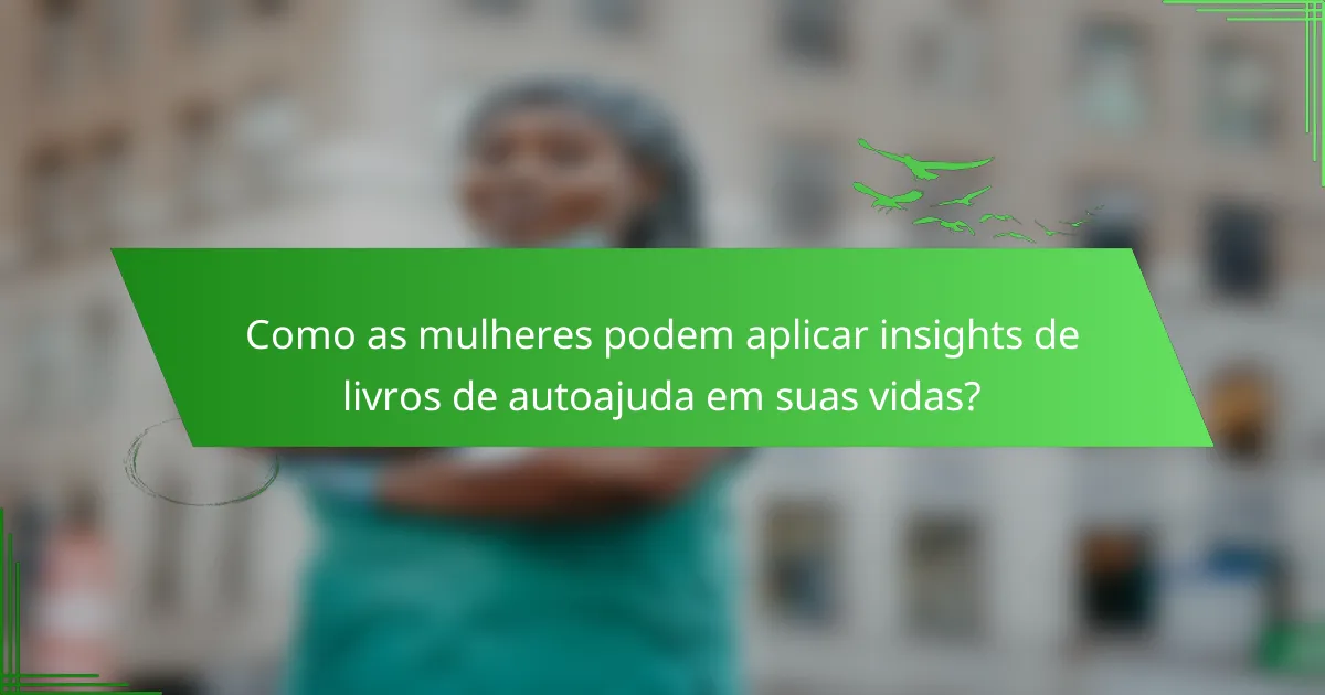 Como as mulheres podem aplicar insights de livros de autoajuda em suas vidas?