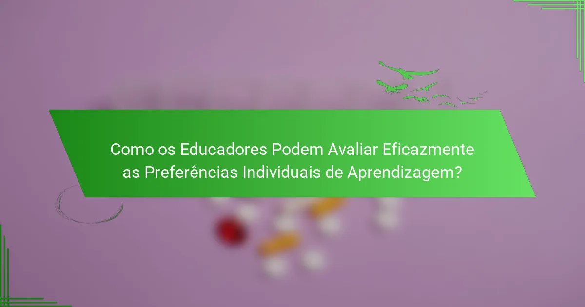 Como os Educadores Podem Avaliar Eficazmente as Preferências Individuais de Aprendizagem?
