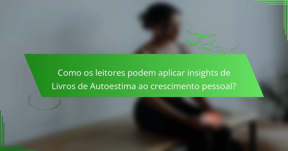 Como os leitores podem aplicar insights de Livros de Autoestima ao crescimento pessoal?