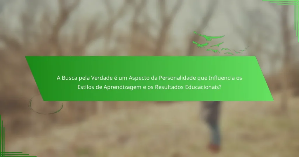 A Busca pela Verdade é um Aspecto da Personalidade que Influencia os Estilos de Aprendizagem e os Resultados Educacionais?