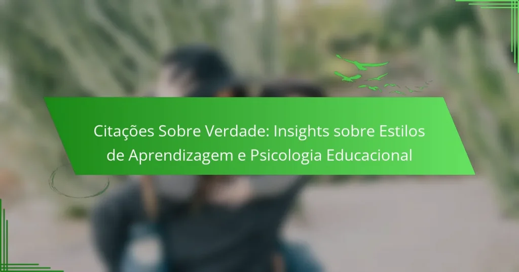 Citações Sobre Verdade: Insights sobre Estilos de Aprendizagem e Psicologia Educacional