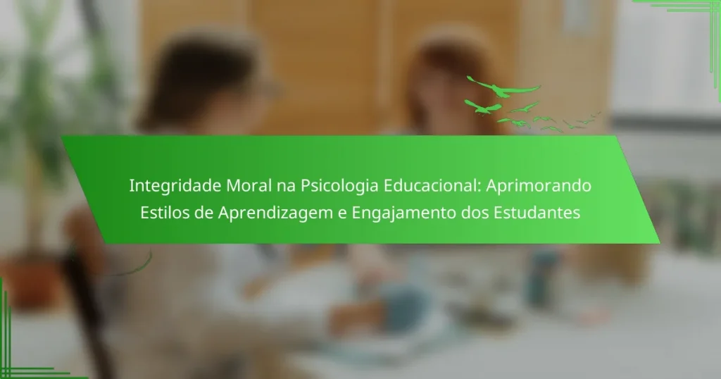 Integridade Moral na Psicologia Educacional: Aprimorando Estilos de Aprendizagem e Engajamento dos Estudantes