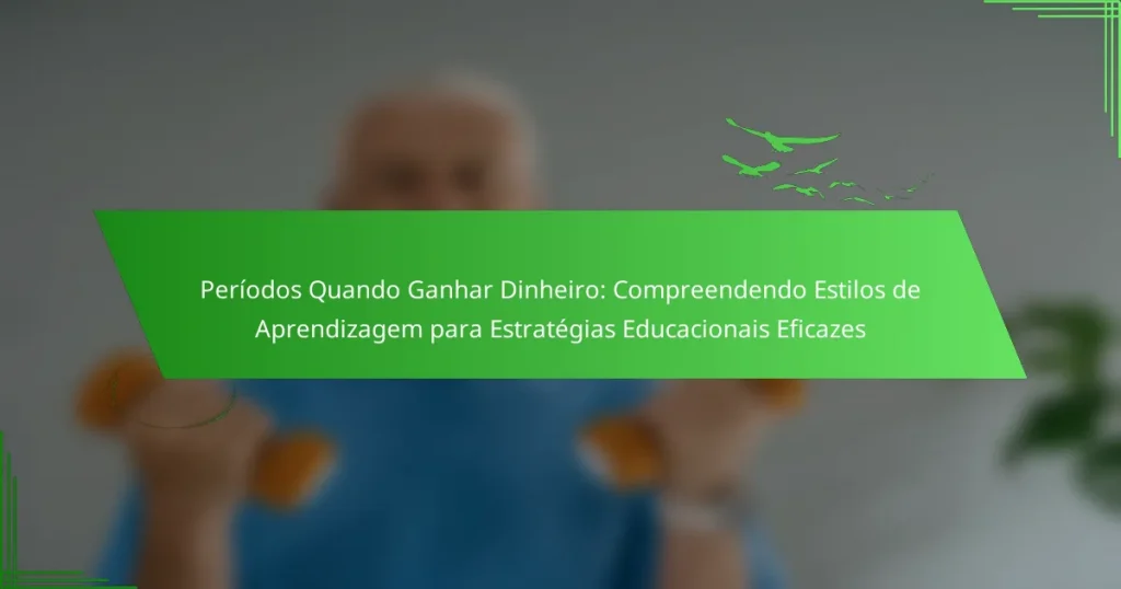 Períodos Quando Ganhar Dinheiro: Compreendendo Estilos de Aprendizagem para Estratégias Educacionais Eficazes