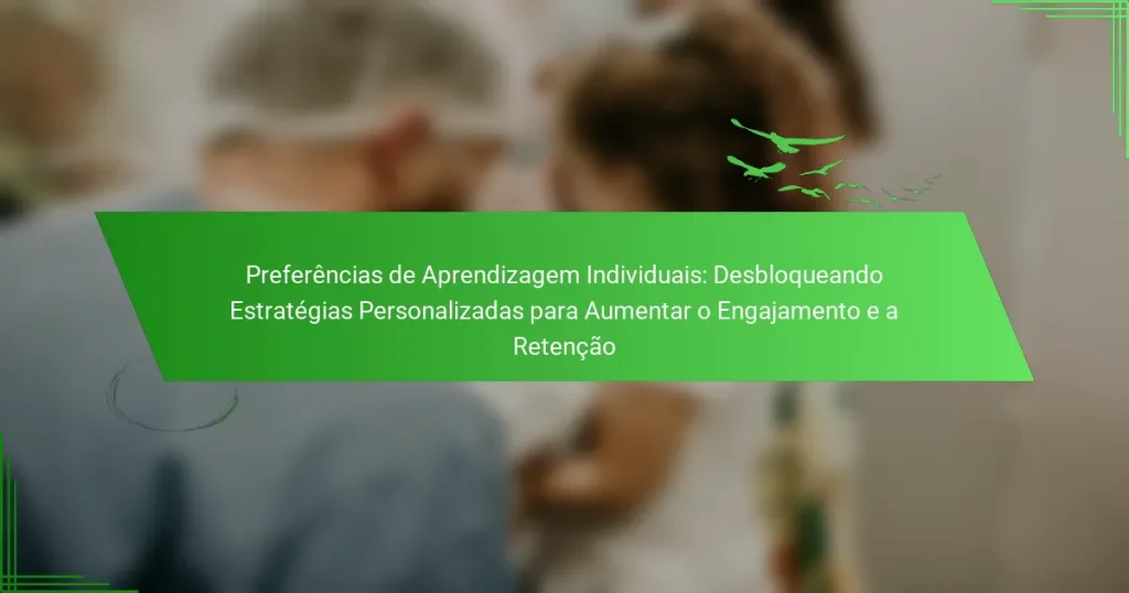 Preferências de Aprendizagem Individuais: Desbloqueando Estratégias Personalizadas para Aumentar o Engajamento e a Retenção
