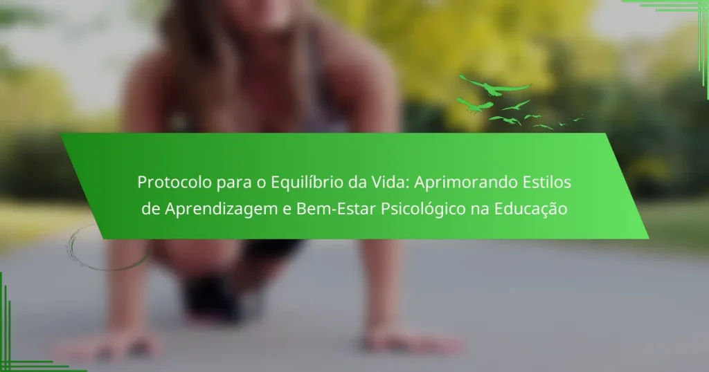 Protocolo para o Equilíbrio da Vida: Aprimorando Estilos de Aprendizagem e Bem-Estar Psicológico na Educação