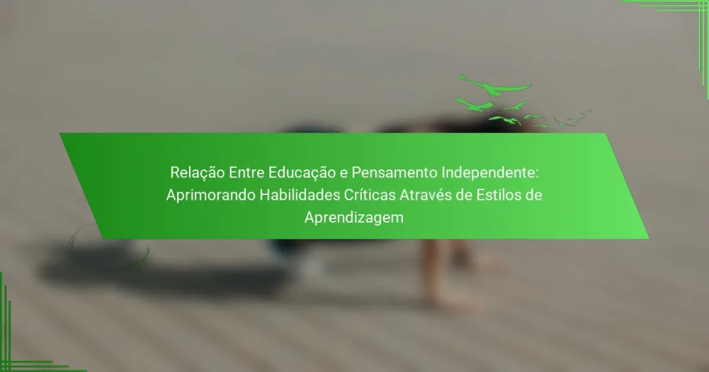 Relação Entre Educação e Pensamento Independente: Aprimorando Habilidades Críticas Através de Estilos de Aprendizagem