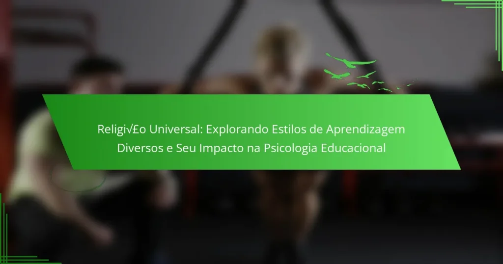Religião Universal: Explorando Estilos de Aprendizagem Diversos e Seu Impacto na Psicologia Educacional