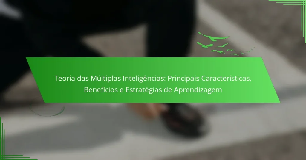 Teoria das Múltiplas Inteligências: Principais Características, Benefícios e Estratégias de Aprendizagem