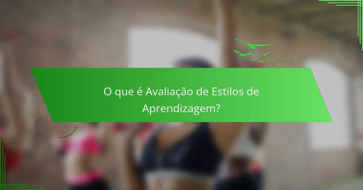 O que é Avaliação de Estilos de Aprendizagem?