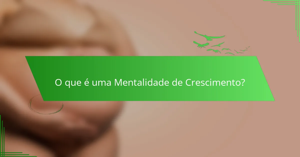 O que é uma Mentalidade de Crescimento?