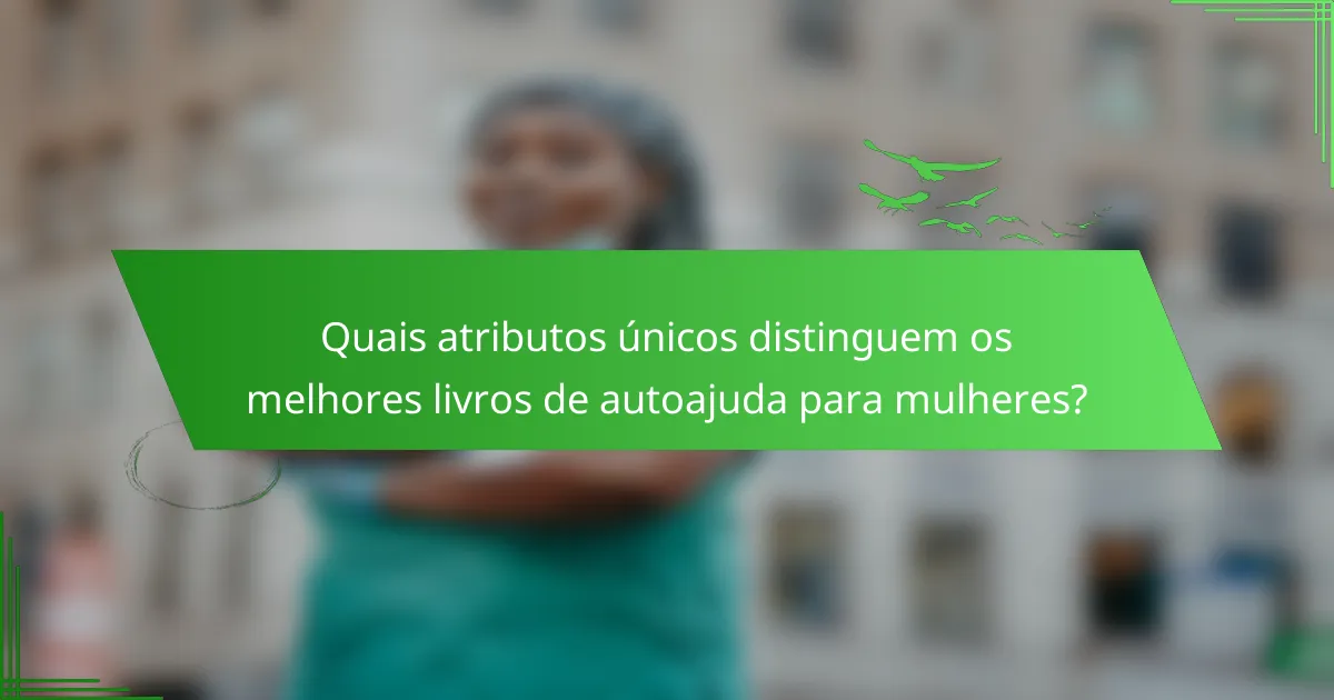 Quais atributos únicos distinguem os melhores livros de autoajuda para mulheres?