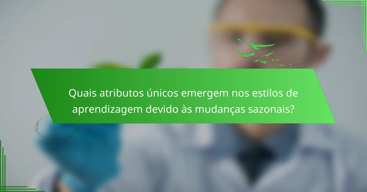Quais atributos únicos emergem nos estilos de aprendizagem devido às mudanças sazonais?