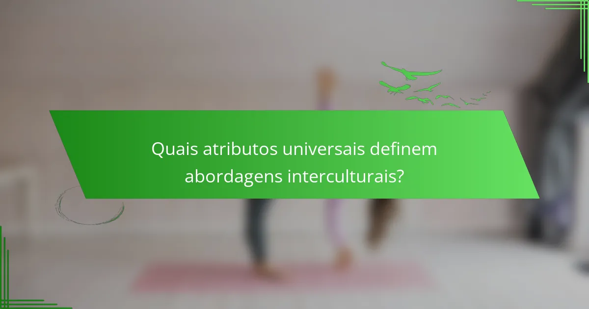 Quais atributos universais definem abordagens interculturais?