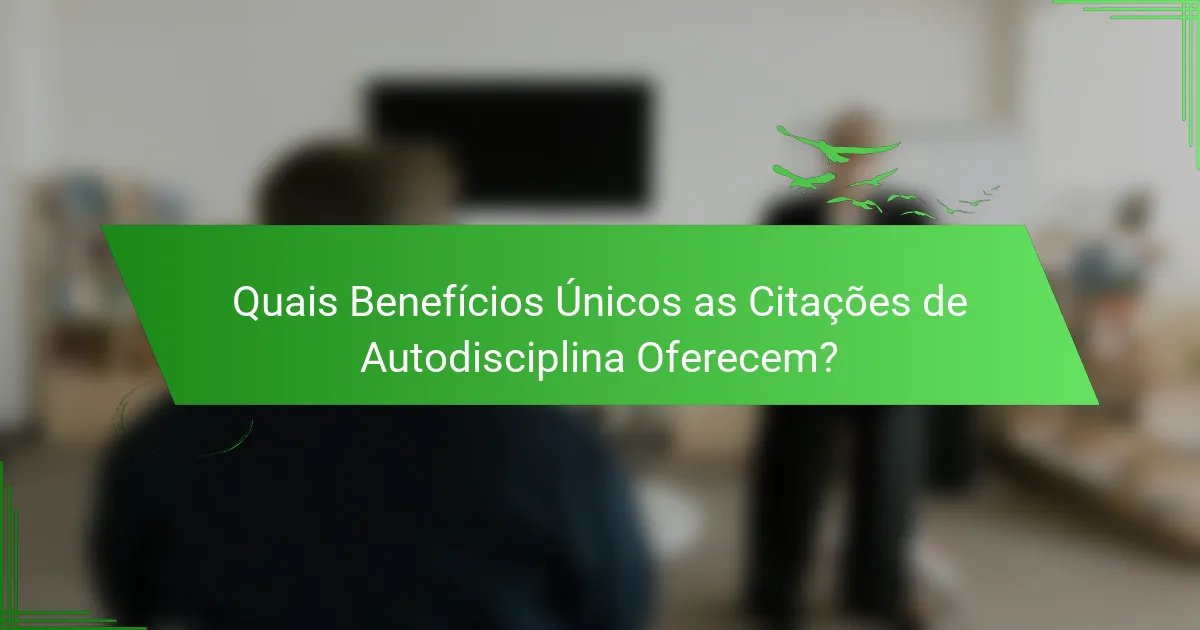 Quais Benefícios Únicos as Citações de Autodisciplina Oferecem?