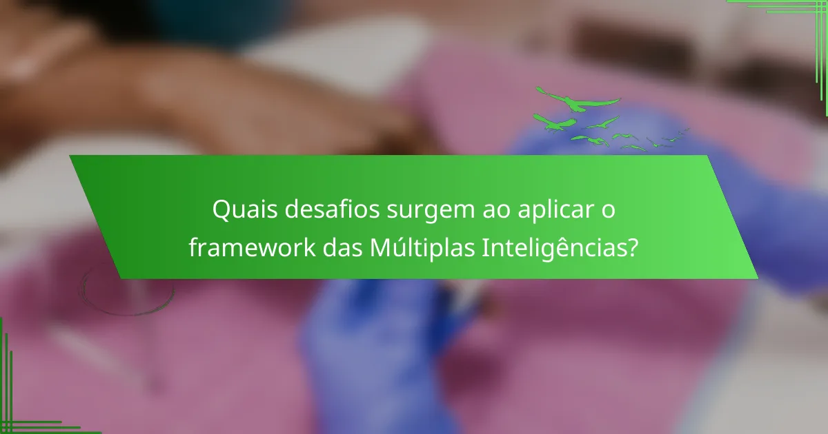 Quais desafios surgem ao aplicar o framework das Múltiplas Inteligências?
