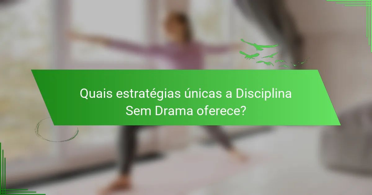 Quais estratégias únicas a Disciplina Sem Drama oferece?