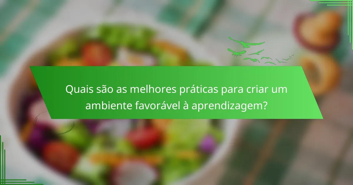Quais são as melhores práticas para criar um ambiente favorável à aprendizagem?