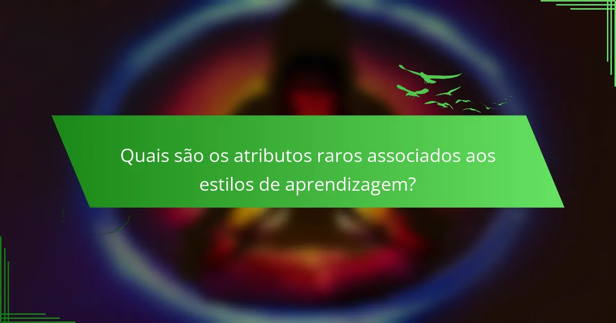 Quais são os atributos raros associados aos estilos de aprendizagem?