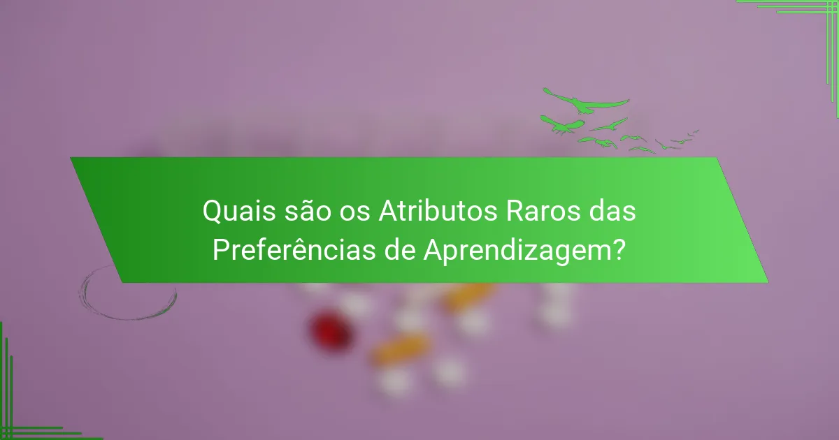 Quais são os Atributos Raros das Preferências de Aprendizagem?