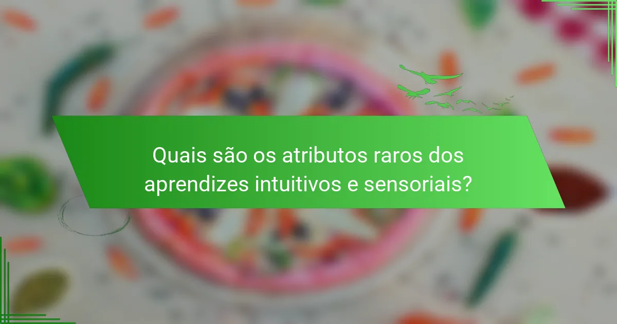 Quais são os atributos raros dos aprendizes intuitivos e sensoriais?