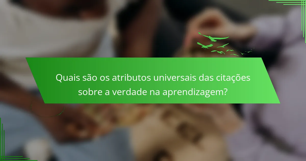 Quais são os atributos universais das citações sobre a verdade na aprendizagem?