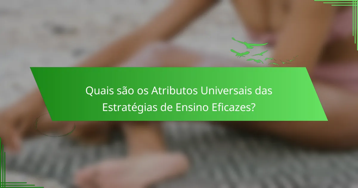 Quais são os Atributos Universais das Estratégias de Ensino Eficazes?