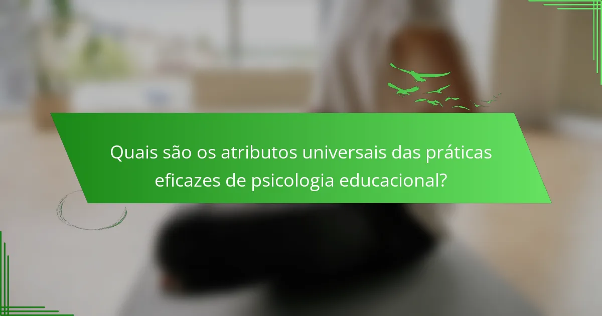 Quais são os atributos universais das práticas eficazes de psicologia educacional?