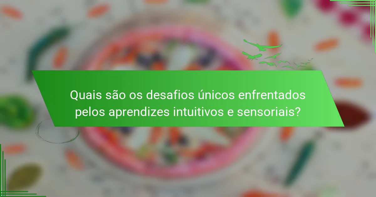 Quais são os desafios únicos enfrentados pelos aprendizes intuitivos e sensoriais?