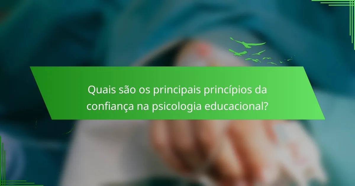 Quais são os principais princípios da confiança na psicologia educacional?