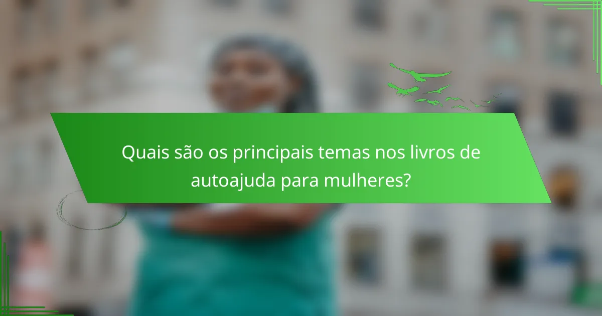 Quais são os principais temas nos livros de autoajuda para mulheres?